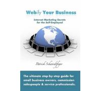 Patrick Schwerd Webify Your Business, Internet Marketing Secrets for (Tascabile)