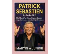 Patrick Sébastien - Biography: The Man Who Made France Dance-Songs, Stories, and Saturday Night Spectacles