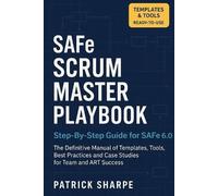 Patrick Sharpe SAFe SCRUM MASTER PLAYBOOK Step-By-Step Guide for SAF (Tascabile)
