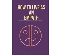 Patrick Smith How To Live As An Empath (Tascabile)
