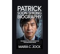 PATRICK SOON-SHIONG BIOGRAPHY: From Immigrant to Billionaire Innovator Who Transformed Modern Medicine