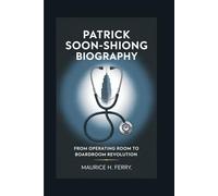 PATRICK SOON-SHIONG BIOGRAPHY: From Operating Room to Boardroom Revolution