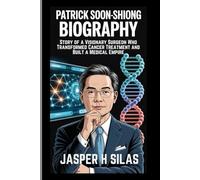Patrick Soon-Shiong biography: Story of a Visionary Surgeon Who Transformed Cancer Treatment and Built a Medical Empire