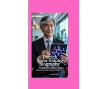 PATRICK SOON-SHIONG BIOGRAPHY: THE BILLIONAIRE SURGEON WHO REVOLUTIONIZED CANCER TREATMENT