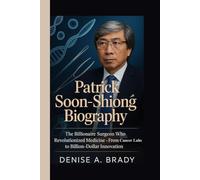 PATRICK SOON-SHIONG BIOGRAPHY: The Billionaire Surgeon Who Revolutionized Medicine - From Cancer Labs to Billion-Dollar Innovation