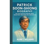 Patrick Soon-Shiong Biography: The Doctor Billionaire Who Redefined Medicine and Innovation