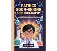 PATRICK SOON-SHIONG KIDS BIOGRAPHY: Journey to the Frontlines of Medicine - How One Doctor Became a Global Game-Changer