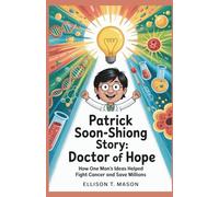 Patrick Soon-Shiong Story: Doctor of Hope: How One Man’s Ideas Helped Fight Cancer and Save Millions