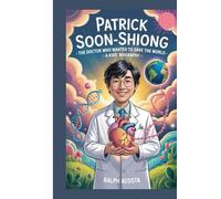PATRICK SOON-SHIONG: The Doctor Who Wanted to Save the World - A Kids' Biography