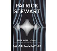 Patrick Stewart: Grace under pressure The Timeless Journey of Strength,Stage, and Starship