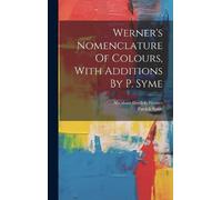 Patrick Syme Werner's Nomenclature Of Colours, With Additions (Copertina rigida)