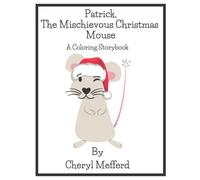 Patrick, the Mischievous Christmas Mouse: A Coloring Storybook for Kids of All Ages! 8.5 x 11" 30 Pages