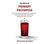 Patrick Ussher The Myth of Primary Polydipsia (Tascabile)