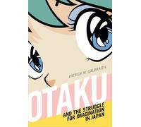 Patrick W. Galbraith Otaku and the Struggle for Imagination in Japan (Tascabile)