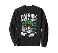 Patrick Was Saint But I Aint Skull St Patricks Day Felpa