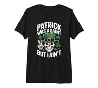 Patrick Was Saint But I Aint Skull St Patricks Day Maglietta Premium
