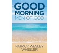 Patrick Wesley Wheeler Good Morning, Men of God (Tascabile)