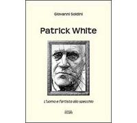 Patrick White. L'uomo e l'artista allo specchio
