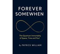 Patrick William Forever Somewhen - The Quantum Immortality of Space, (Tascabile)