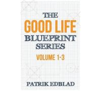 Patrik Edblad The Good Life Blueprint Series (Tascabile) Good Life Blueprint