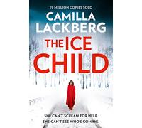 Patrik Hedstrom And Erica Falck (9) The Ice Child: A riveting police procedural crime thriller: Book 9
