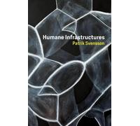 Patrik Svensson Humane Infrastructures (Tascabile)