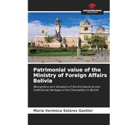 Patrimonial value of the Ministry of Foreign Affairs Bolivia: Recognition and Valuation of the Architectural and Institutional Heritage of the Chancellery in Bolivia