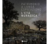 Patrimonio a lunga esposizione. L'età nuragica