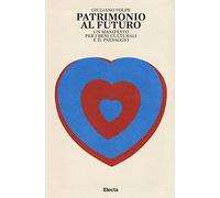 Patrimonio al futuro. Un manifesto per i beni culturali e il paesaggio