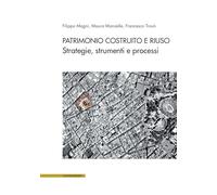 Patrimonio costruito e riuso. Strategie, strumenti e processi