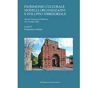 Patrimonio culturale e modelli organizzativi e sviluppo territoriale. Atti del Convegno di Messina 14-15 ottobre 2016
