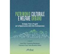 Patrimonio culturale e welfare urbano. Strategie, piani e progetti per la rigenerazione della città contemporanea. Nuova ediz.