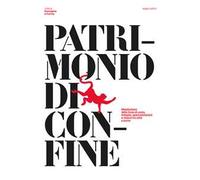 Patrimonio di confine. Metabolismi della linea di costa. Indagini, sperimentazioni e visioni fra città e porto
