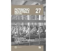 Patrimonio industriale. La manifattura e le fabbriche del tabacco in Italia (2022) (Vol. 27)