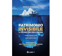 Patrimonio invisibile. Il valore che crea valore. Guida pratica per vendere e comprare aziende come, quando e a che prezzo