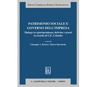Patrimonio sociale e governo dell'impresa. Dialogo tra giurisprudenza dottrina e prassi in ricordo di G. E. Colombo