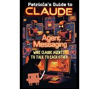 Patriola's Guide to Claude: Agent Messaging: Wire Claude Agents to Talk to Each Other: 11