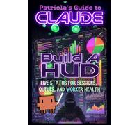 Patriola's Guide to Claude: Build a HUD: Live Status for Sessions, Queues, and Worker Health