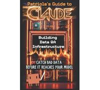 Patriola's Guide to Claude: Building Data QA Infrastructure: Catch Bad Data Before It Reaches Your Model: 17