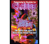 Patriola's Guide to Claude: Red-Teaming: Find Where Your Agents Break Before Production Does