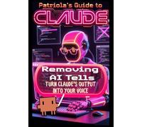 Patriola's Guide to Claude: Removing AI Tells: Turn Claude's Output Into Your Voice