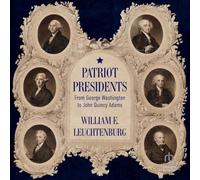 Patriot Presidents: From George Washington to John Quincy Adams