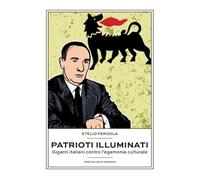 Patrioti illuminati. Giganti italiani contro l'egemonia culturale