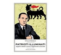 Patrioti illuminati. Giganti italiani contro l'egemonia culturale - Fergol...