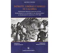 Patrioti liberali e ribelli in Calabria