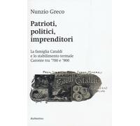 Patrioti, politici, imprenditori. La famiglia Cataldi e lo stabilimento te...