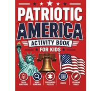 Patriotic America Activity Book for Kids: Fun Facts, Trivia Quizzes, Word Searches, Mazes, Spot the Difference, Coloring Pages, and Educational Activities About American History and National Symbols