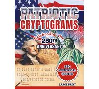 Patriotic Cryptograms - Celebrating the 250 Anniversary: 250 American Historical Quotes | Large Print | Hints, Decoder, Attribution, and Solutions