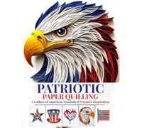 Patriotic Paper Quilling: A Gallery of American Symbols & Creative Inspiration