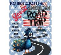 Patriotic Patty's Great American Road Trip: Color, Trace, Match, and Discover!: Color, Trace, and Learn about all 50 States - A Coloring Book Perfect for Ages 6-11!
